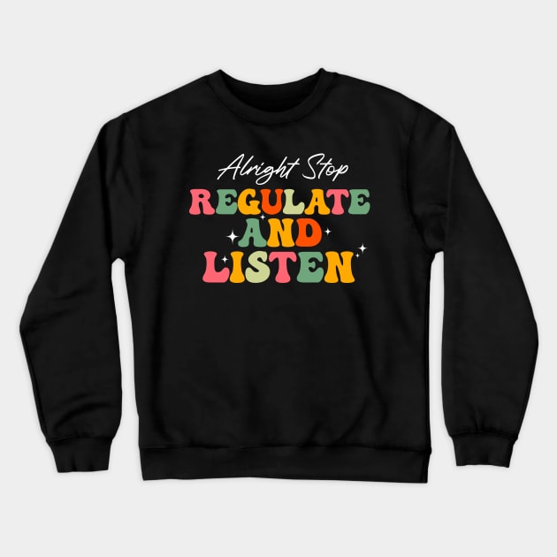 Alright Stop Regulate And Listen School Counselor Teacher Crewneck Sweatshirt by SB23
